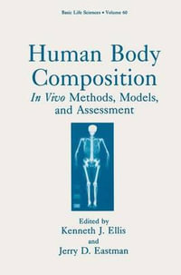 Human Body Composition : In Vivo Methods, Models, and Assessment - Kenneth J. Ellis