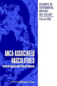 ANCA-Associated Vasculitides : Immunological and Clinical Aspects - Wolfgang L. Gross