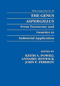 The Genus Aspergillus : From Taxonomy and Genetics to Industrial Application - Keith A. Powell