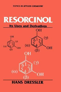 Resorcinol : Its Uses and Derivatives - Hans Dressler