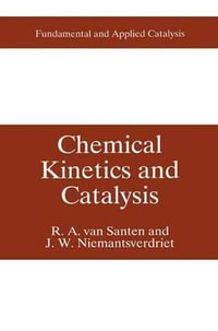 Chemical Kinetics and Catalysis : Fundamental and Applied Catalysis - R.A. van Santen