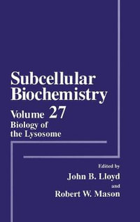 Subcellular Biochemistry Vol. 27 : Biology of the Lysosome : Biology of the Lysosome - John B. Lloyd