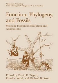 Function, Phylogeny, and Fossils : Miocene Hominoid Evolution and Adaptations - Michael D. Rose