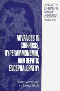 Advances in Cirrhosis, Hyperammonemia and Hepatic Encephalopathy : Proceedings of an International Symposium Held in Valencia, Spain, December 2-4, 1996 : Advances in Experimental Medicine and Biology - Vicente Felipo