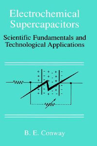 Electrochemical Supercapacitors : Scientific Fundamentals and Technological Applications - B. E. Conway