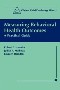 Measuring Behavioral Health Outcomes : A Practical Guide - Robert P. Hawkins