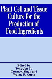 Plant Cell and Tissue Culture for the Production of Food Ingredients - Tong-Jen Fu