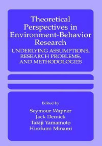 Theoretical Perspectives in Environment-Behavior Research : Underlying Assumptions, Research Problems, and Methodologies - Seymour Wapner