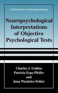 Neuropsychological Interpretation of Objective Psychological Tests : Critical Issues in Neuropsychology - Charles J. Golden
