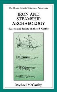 Iron and Steamship Archaeology : Success and Failure on the SS Xantho - Michael J. McCarthy