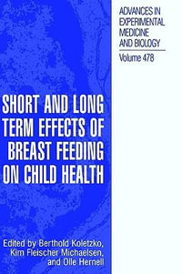 Short and Long Term Effects of Breast Feeding on Child Health : Advances in Experimental Medicine and Biology - Berthold Koletzko