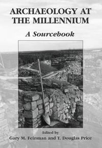 Archaeology at the Millennium : A Sourcebook - Gary M. Feinman