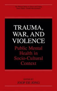 Trauma, War, and Violence : Public Mental Health in Socio-Cultural Context - Joop de Jong