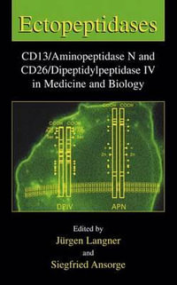 Ectopeptidases : CD13/Aminopeptidase N and CD26/Dipeptidylpeptidase IV in Medicine and Biology - JÃ¼rgen Langner