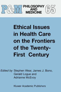 Ethical Issues in Health Care on the Frontiers of the Twenty-First Century : Philosophy and Medicine : Book 65 - G. Logue