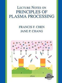 Lecture Notes on Principles of Plasma Processing - Francis F. Chen