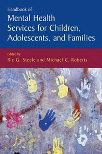 Handbook of Mental Health Services for Children, Adolescents, and Families : Issues in Clinical Child Psychology - Ric G. Steele