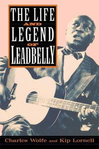 The Life And Legend Of Leadbelly - Charles Wolfe