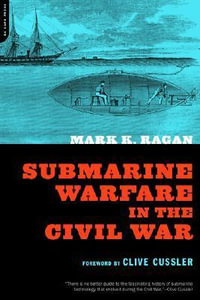 Submarine Warfare In The Civil War - Mark Ragan