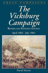 Vicksburg Campaign : April 1862 - July 1863 - David Martin