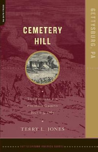 Cemetery Hill : The Struggle for the High Ground, July 1-3, 1863 - Terry Jones