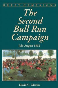 The Second Bull Run Campaign : July-August 1862 - David Martin