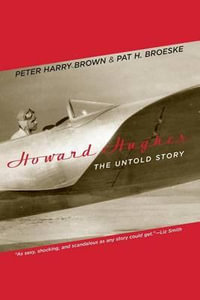 Howard Hughes : The Untold Story - Peter Harry Brown