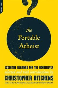 The Portable Atheist : Essential Readings for the Nonbeliever - Christopher Hitchens