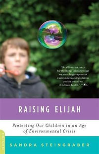 Raising Elijah : Protecting Our Children in an Age of Environmental Crisis - Sandra Steingraber