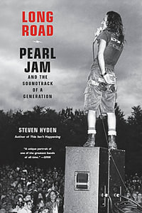 Long Road : Pearl Jam and the Soundtrack of a Generation - Steven Hyden