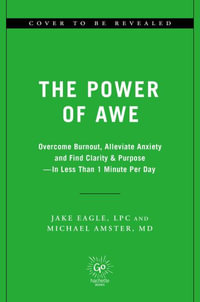 The Power of Awe : Overcome Burnout & Anxiety, Ease Chronic Pain, Find Clarity & Purpose--In Less Than 1 Minute Per Day - Jake Eagle