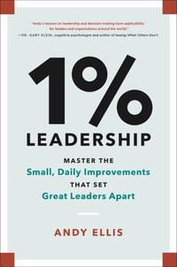 1% Leadership : Master the Small, Daily Improvements that Set Great Leaders Apart - Andy Ellis