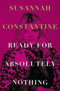 Ready for Absolutely Nothing : A Memoir - Susannah Constantine