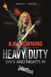 Heavy Duty : Days and Nights in Judas Priest - K. K. Downing