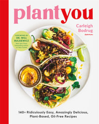 PlantYou : 140+ Ridiculously Easy, Amazingly Delicious Plant-Based Oil-Free Recipes - Carleigh Bodrug