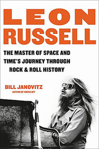 Leon Russell : The Master of Space and Time's Journey Through Rock & Roll History - Bill Janovitz