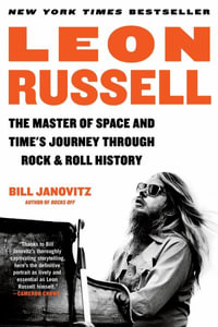 Leon Russell : The Master of Space and Time's Journey Through Rock & Roll History - Bill Janovitz