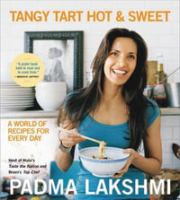 Tangy Tart Hot and Sweet : A World of Recipes for Every Day - Padma Lakshmi