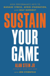 Sustain Your Game : High Performance Keys to  Manage Stress, Avoid Stagnation, and Beat Burnout - Alan Stein Jr