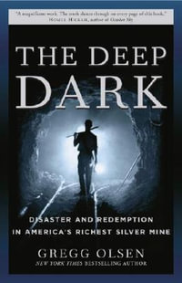 The Deep Dark : Disaster and Redemption in America's Richest Silver Mine - Gregg Olsen