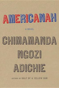 Americanah : ALA Notable Books for Adults - Chimamanda Ngozi Adichie