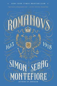 The Romanovs : 1613-1918 - Simon Sebag Montefiore