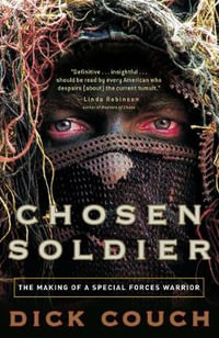 Chosen Soldier: The Making of a Special Forces Warrior : The Making of a Special Forces Warrior - Dick Couch