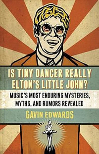 Is Tiny Dancer Really Elton's Little John? : Music's Most Enduring Mysteries, Myths, and Rumors Revealed - Gavin Edwards