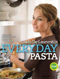 Everyday Pasta : A Cookbook - GIADA DE LAURENTIIS