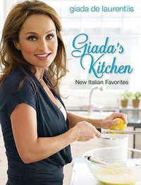 Giada's Kitchen : New Italian Favorites: A Cookbook - GIADA DE LAURENTIIS