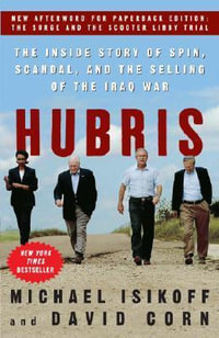 Hubris : The Inside Story of Spin, Scandal, and the Selling of the Iraq War - Michael Isikoff