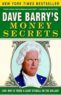 Dave Barry's Money Secrets : Like: Why Is There a Giant Eyeball on the Dollar? - Dave Barry