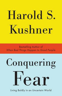 Conquering Fear : Living Boldly in an Uncertain World - Harold S. Kushner