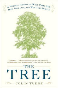 The Tree : A Natural History of What Trees Are, How They Live, and Why They Matter - Colin Tudge